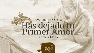 Has dejado tu primer amor | Iglesia de Efeso | Pastor Luis Soto