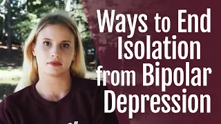 How to End Isolation from Bipolar Depression | HealthyPlace
