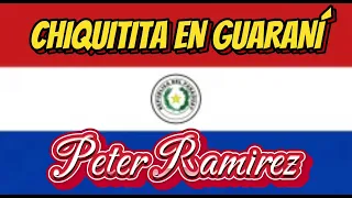 CHIQUITITA VERSIÓN GUARANÍ - PETER RAMIREZ