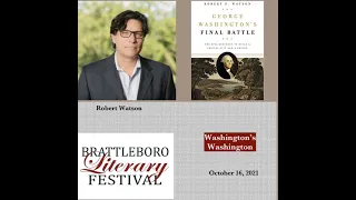 Robert Watson on "Washington's Washington" -- George Washington's Final Battle