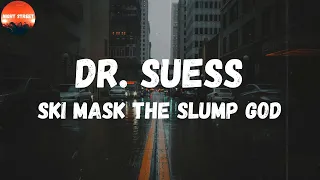 Ski Mask The Slump God - Dr. Suess (Lyrics) | We badman, never in a rush