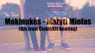 Mokinukės - Mažyti Mielas (DJs from Čiobiškis Bootleg)