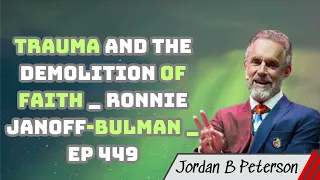 Trauma and the Demolition of Faith _ Ronnie Janoff-Bulman _ EP 449 - Jordan B Peterson 2024