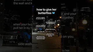 How to give her butterflies