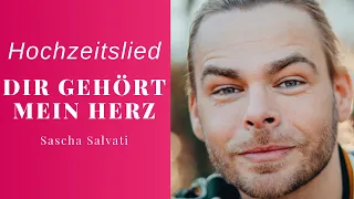 Hochzeitslied  - Dir gehört mein Herz - Sascha Salvati - Hochzeitssänger | Hochzeitslied | Deutsch