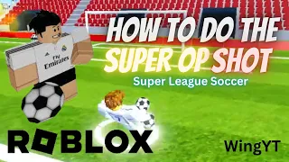 How to do a SUPER OP SHOT! ( SUPER fast ) - Super League Soccer  - Tutorial WingYT