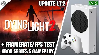 Dying Light 2: Version 1.7.2 - Xbox Series S Gameplay + FPS Test