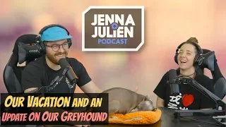 Podcast #232 - Our Vacation and an Update On Our Greyhound