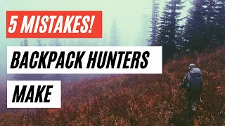5 Mistakes Backpack Hunters Make when BACKPACKING