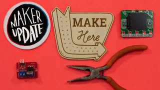 It's a Sign [Maker Update] | Maker.io