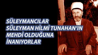 Süleymancılar Süleyman Hilmi Tunahanın Mehdi Olduğuna İnanıyorlar / İbrahim Zeren