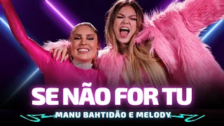 SE NÃO FOR TU - Manu Bahtidão e Melody 🎵 Se não for tu Não quero mais nenhum, Se não for tu