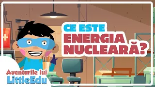 Ce este energia nucleară? - Aventurile lui LittleEdu