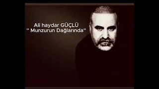 Ali haydar Güçlü  -  Munzurun dağlarında ne güzelsin sen cok güzelsin sen.