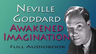 Neville Goddard Awakened Imagination: Full Audiobook