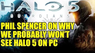 Phil Spencer On Why We Probably Won’t See Halo 5 On PC