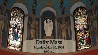 2024 05 20 Daily Mass - Monday of the Seventh Week in Ordinary Time