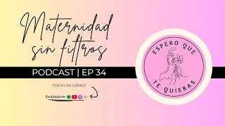 ESPERO QUE TE QUIERAS 🌸 34 | Maternidad sin filtros | Invitada Laura González