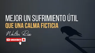 Mejor un sufrimiento útil, que una calma ficticia - Walter Riso