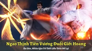 Thế Giới Hoàn Mỹ Tập 392 | Ngao Thịnh Tiên Vương Đuổi Giết Hoang