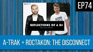 EP74 | A-TRAK + ROCTAKON: THE DISCONNECT - FULL EPISODE