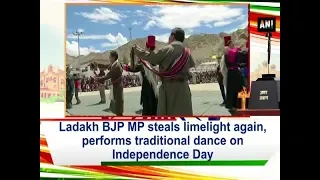 Ladakh BJP MP steals limelight again, performs traditional dance on Independence Day