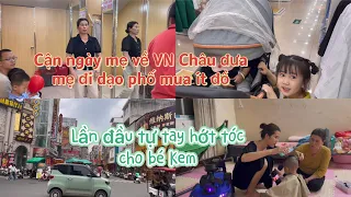 Cận ngày MẸ VỀ VN Châu đưa mẹ ĐI DẠO PHỐ MUA ÍT ĐỒ .Lần đầu TỰ TAY HỚT TÓC CHO BÉ KEM .CSTQ