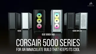 CORSAIR 5000 SERIES - For an Immaculate Build that Keeps its Cool