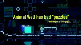 Animal Well has bad puzzles [-and I'm just a little guy] [Director's Cut]