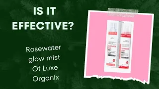 PRODUCT REVIEW OF LUXE ORGANIX'S ROSE WATER GLOW MIST #facialmist #viral