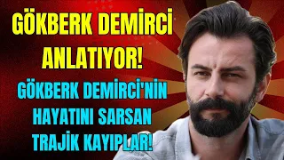 Striking Confessions from the Life of Gökberk Demirci!