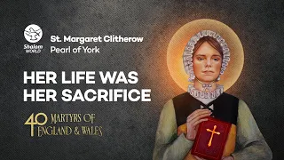 All You Need to Know about St. Margaret Clitherow | Pearl of York | 40 Martyrs of England and Wales