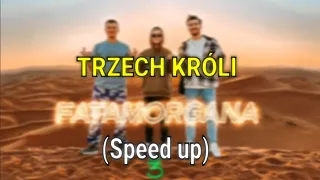 TRZECH KRÓLI - FATAMORGANA (TEKST/ SPEED UP)