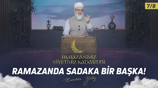 Ramazanda Sadaka Bir Başka! | Ramazanımız Niyetimiz Kadardır 7/8 | Nureddin YILDIZ