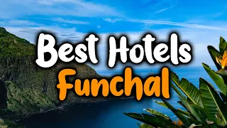 Best Hotels In Funchal - For Families, Couples, Work Trips, Luxury & Budget