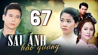 Phim Việt Nam Mới Hay Nhất 2024 | SAU ÁNH HÀO QUANG - Tập 67 | Phim Bộ Việt Nam Mới Hay Nhất 2024