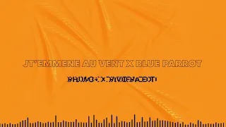 JT'EMMENE AU VENT x BLUE PARROT (RHUM G X RIVIIERA EDIT) - LEA PACI, TIGARAH x ROMAIN GARCIA
