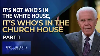 It’s Not Who’s In The White House, It’s Who’s In The Church House, Part 1 | Jesse Duplantis