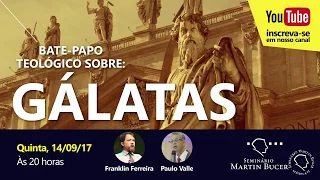 Bate papo teológico sobre Gálatas (Pr. Franklin Ferreira e Pr. Paulo Valle)