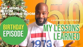 My Journey to Turning 50: Lessons Learned (Birthday Episode)