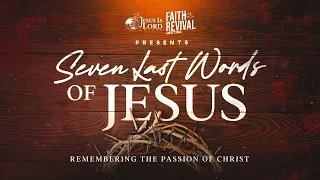 Faith Revival Meeting: The 7 Last Words of Jesus - Remembering the Passion of Christ