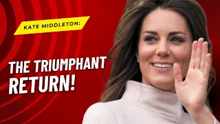 Kate Middleton's Grand Return: All the Latest Updates!