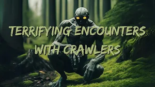 Terrifying Encounters with Crawlers