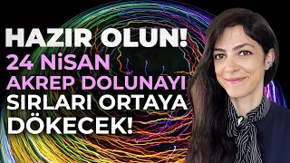 HAZIR OLUN! 24 Nisan Akrep Dolunayı Sırları Bir Bir Dökecek! Ani Gelişmeler Kapıda... | İris G Yücel