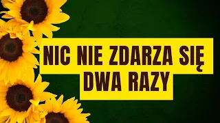 Nic nie zdarza się dwa razy