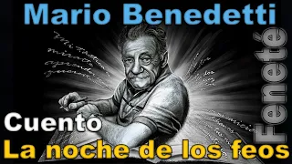 UN CUENTO DE MARIO BENEDETTI - La noche de los feos - Narrado por FENETÉ