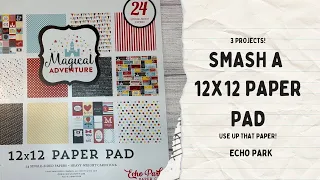 Smash a 12x12 paper pad  Make 3 projects  Magical Adventure Echo Park