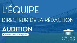 🔴 Audition du directeur de la rédaction de l’Équipe : défaillances des instances du sport français