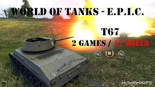 World of Tanks - EPIC! [T67 | 17 KILLS - 2 GAMES]