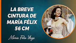 MARÍA FÉLIX VLOGS # 465 LA BREVE CINTURA DE LA DOÑA 56 CENTÍMETROS ¿COMO SE CUIDABA?